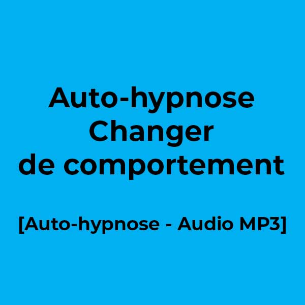 Auto-hypnose – Changer de comportement -Auto-hypnose - Audio MP3 - Ecole de PNL de Lausanne - epnll - Valéry Comte